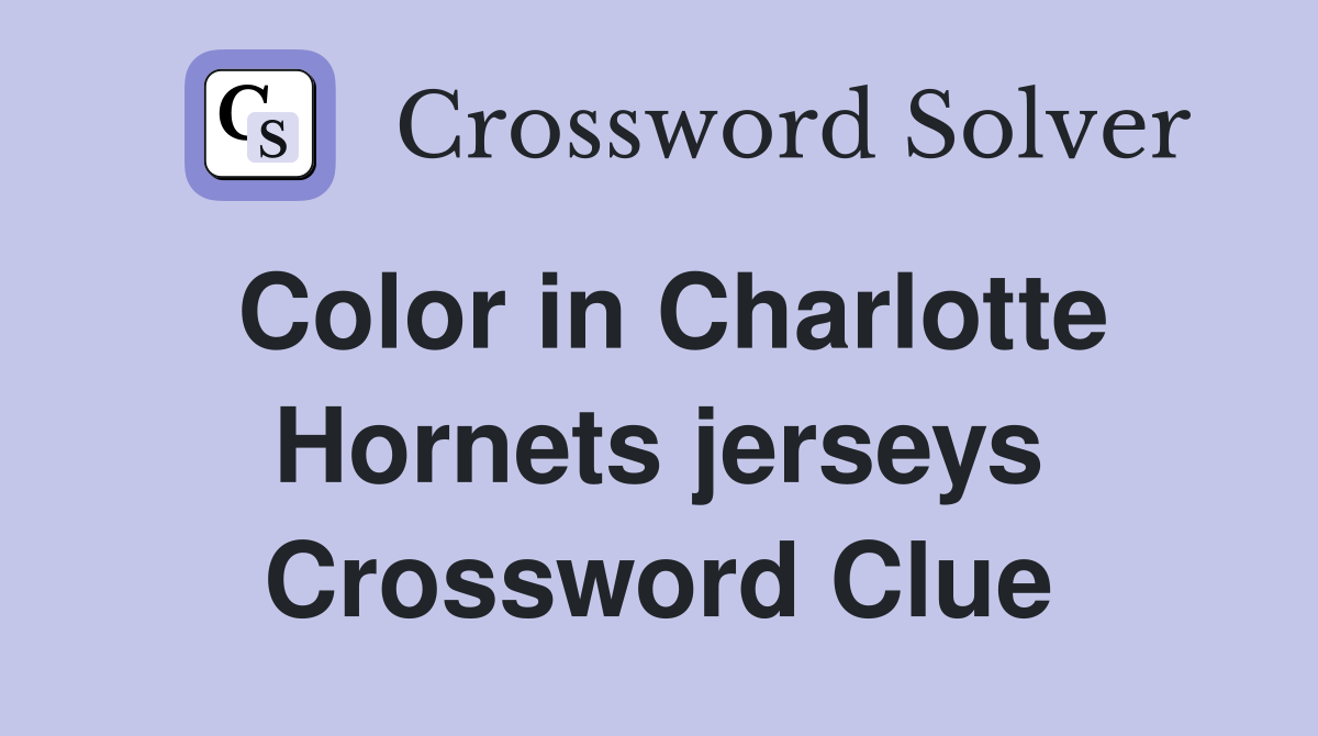 Color in Charlotte Hornets jerseys Crossword Clue