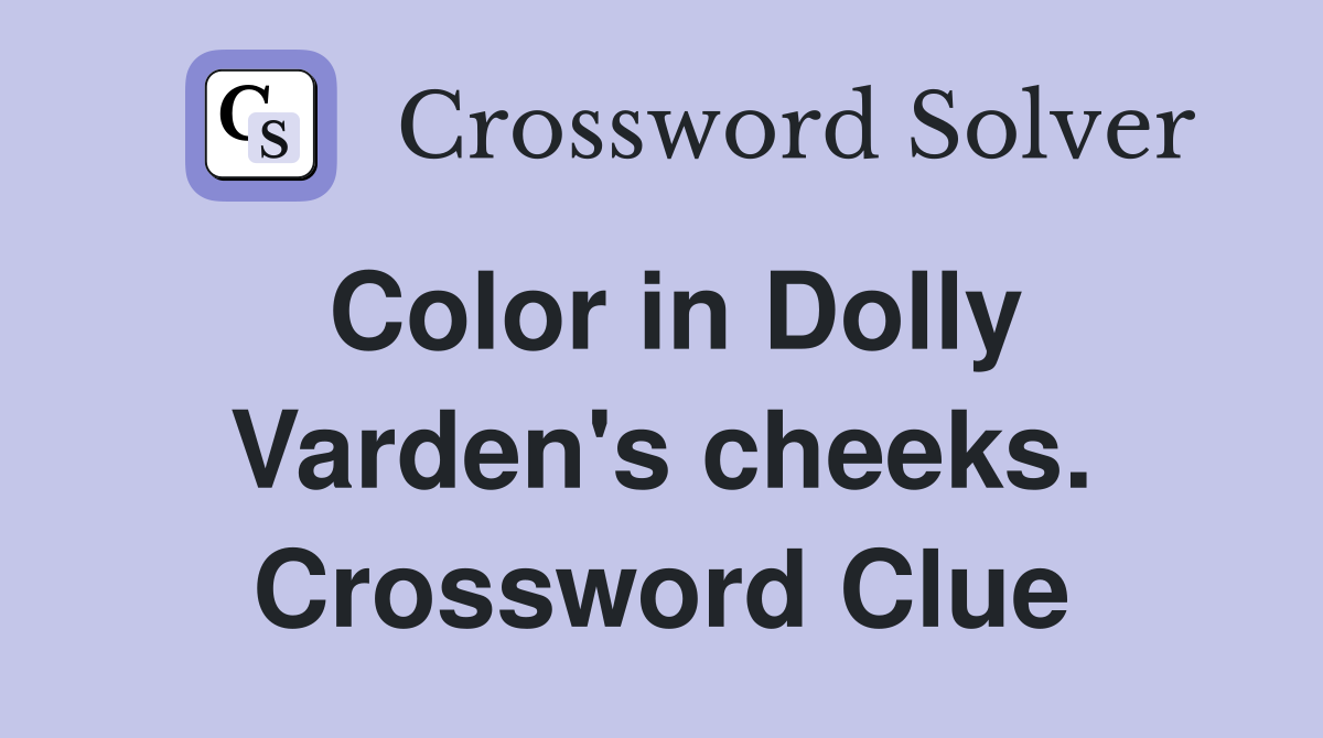 Color in Dolly Varden's cheeks. Crossword Clue