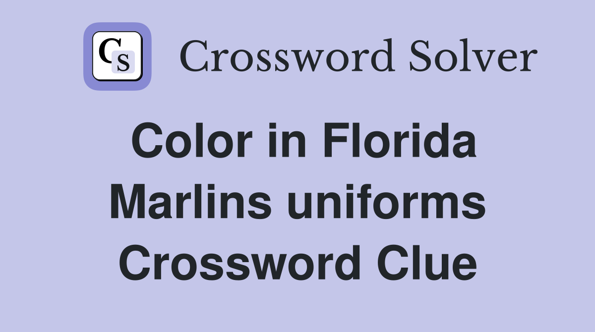 Color in Florida Marlins uniforms Crossword Clue