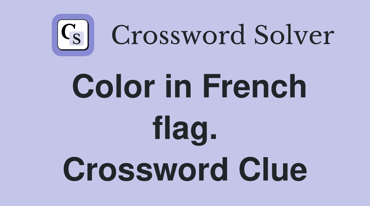 Color in French flag. Crossword Clue
