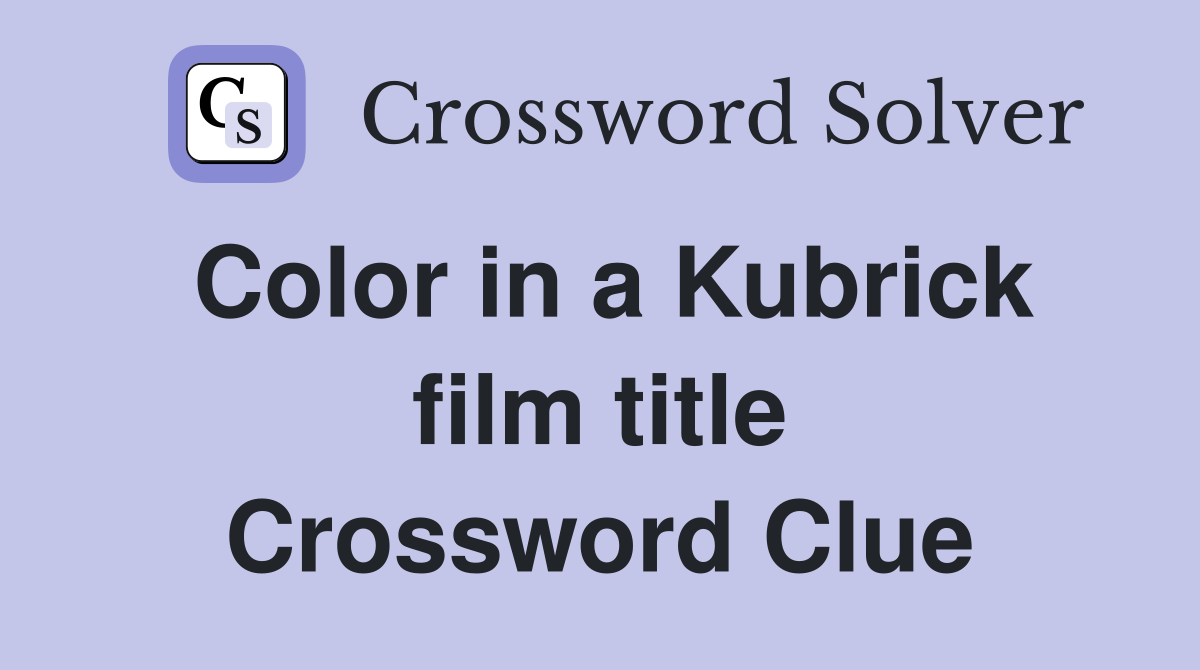 Color in a Kubrick film title Crossword Clue
