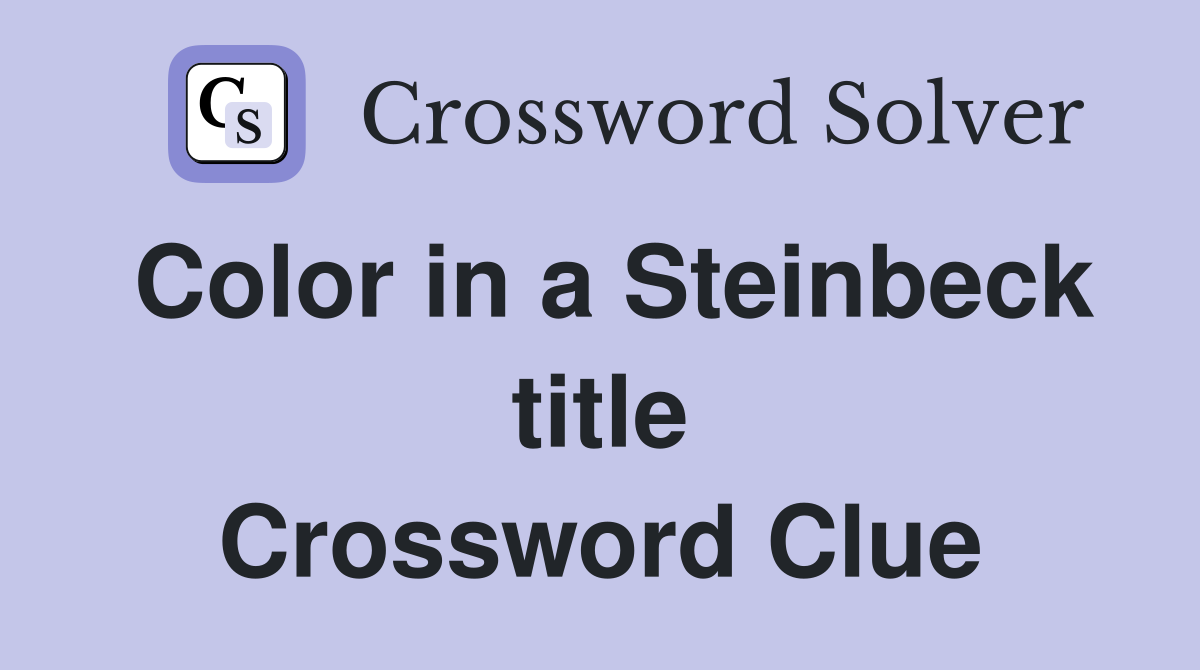 Color in a Steinbeck title Crossword Clue