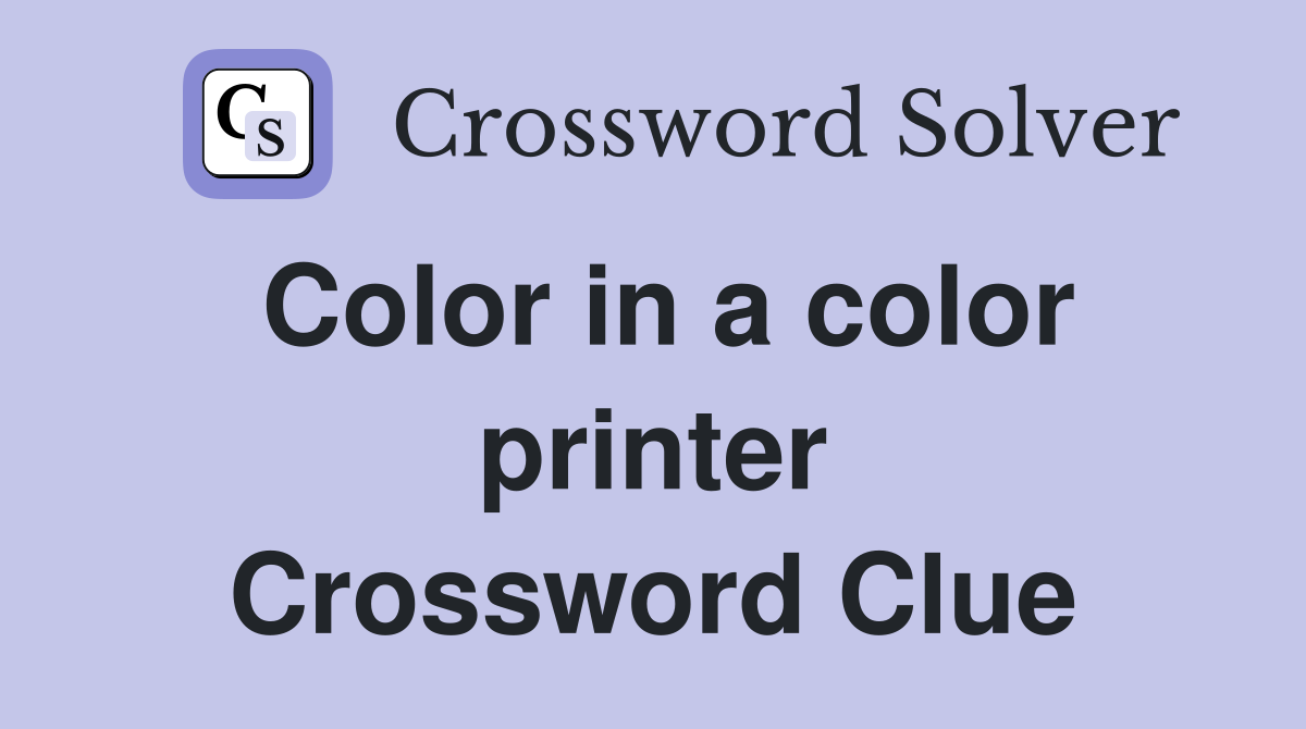 Color in a color printer Crossword Clue