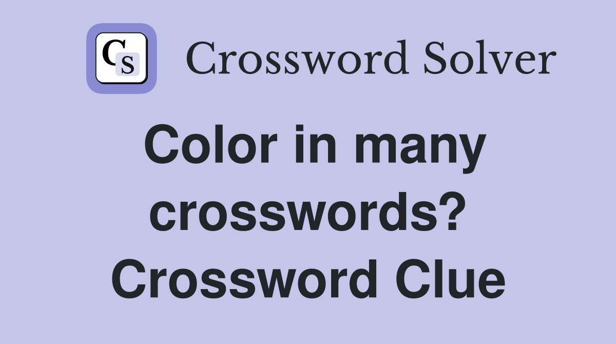 Color in many crosswords? Crossword Clue