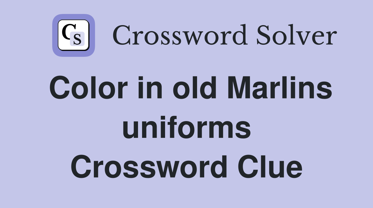 Color in old Marlins uniforms Crossword Clue