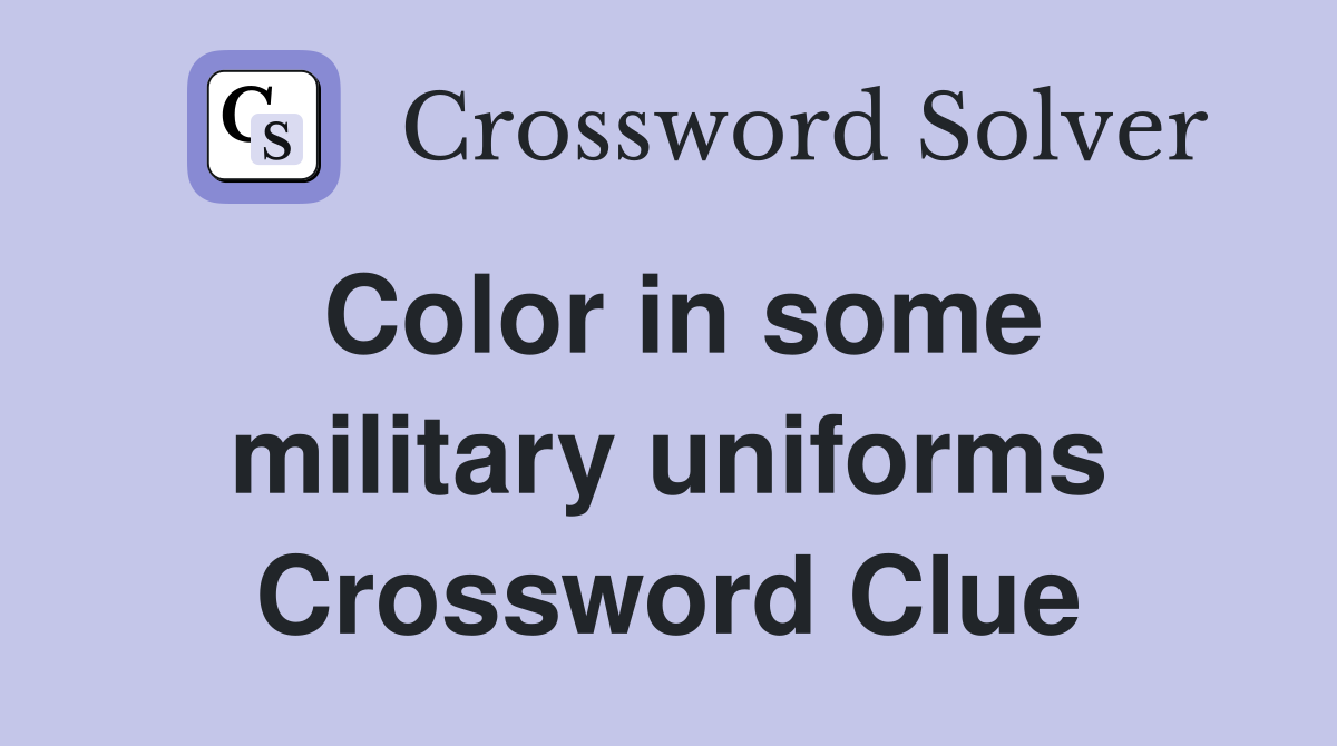 Color in some military uniforms Crossword Clue
