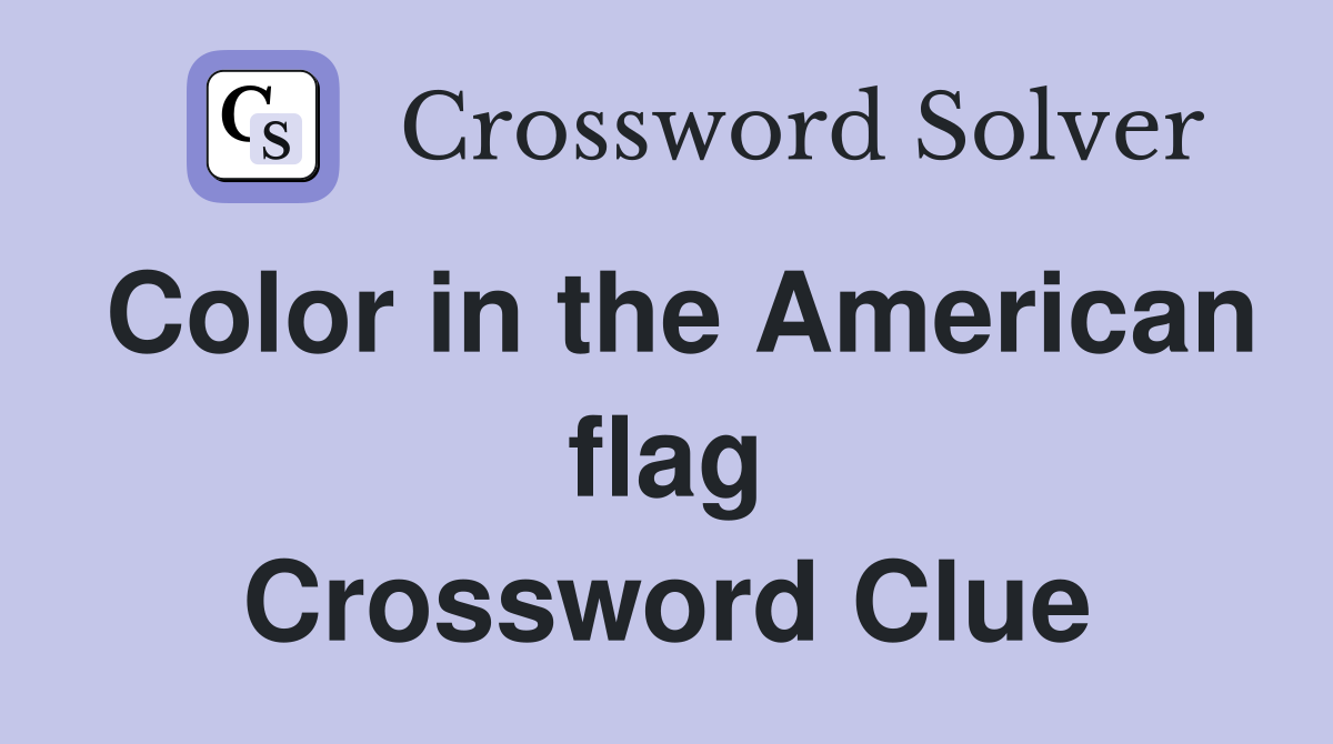 Color in the American flag Crossword Clue