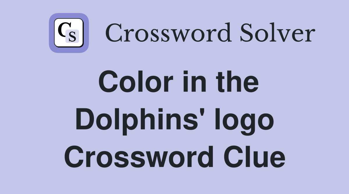 Color in the Dolphins' logo Crossword Clue