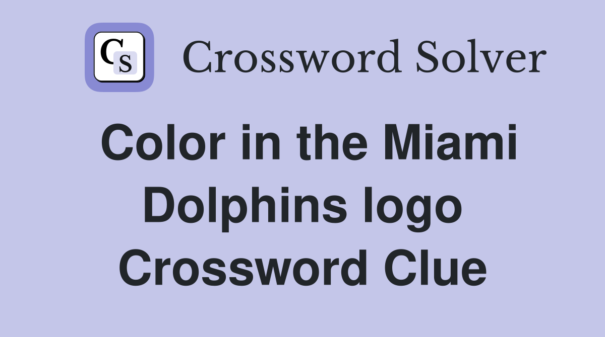 Color in the Miami Dolphins logo Crossword Clue
