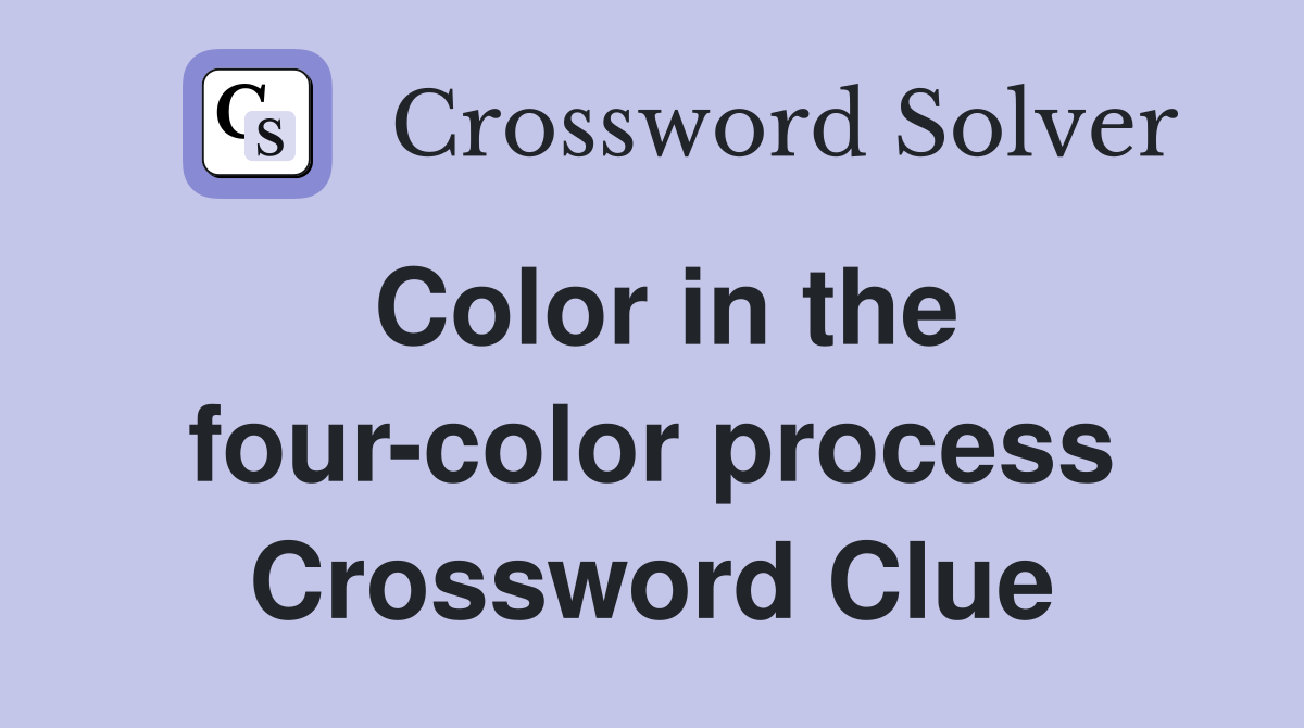 Color in the four-color process Crossword Clue