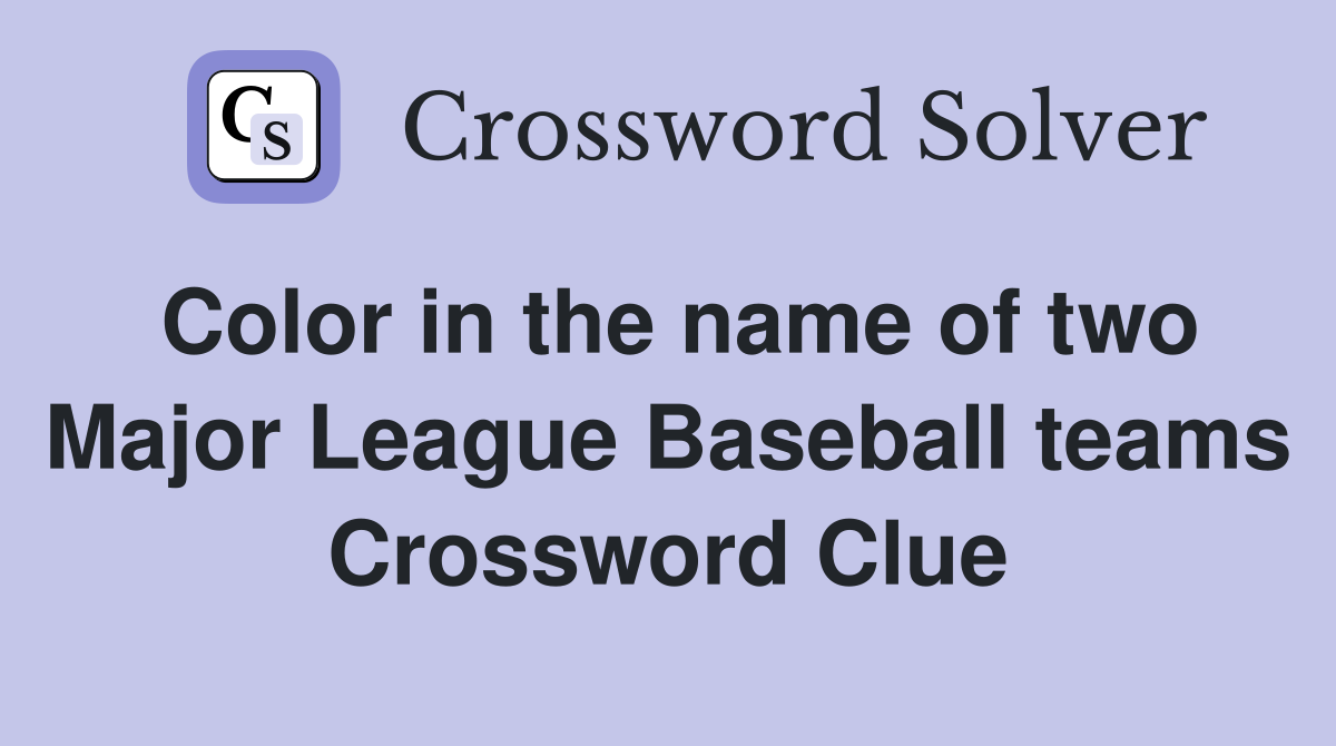 Color in the name of two Major League Baseball teams Crossword Clue