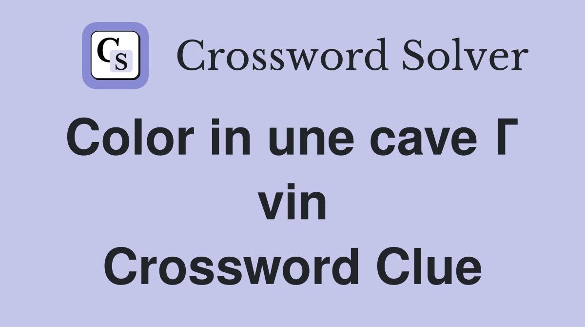 Color in une cave Г  vin Crossword Clue