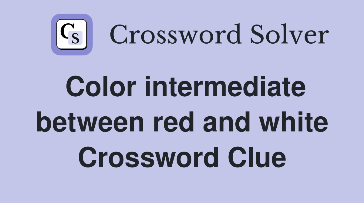 Color intermediate between red and white Crossword Clue
