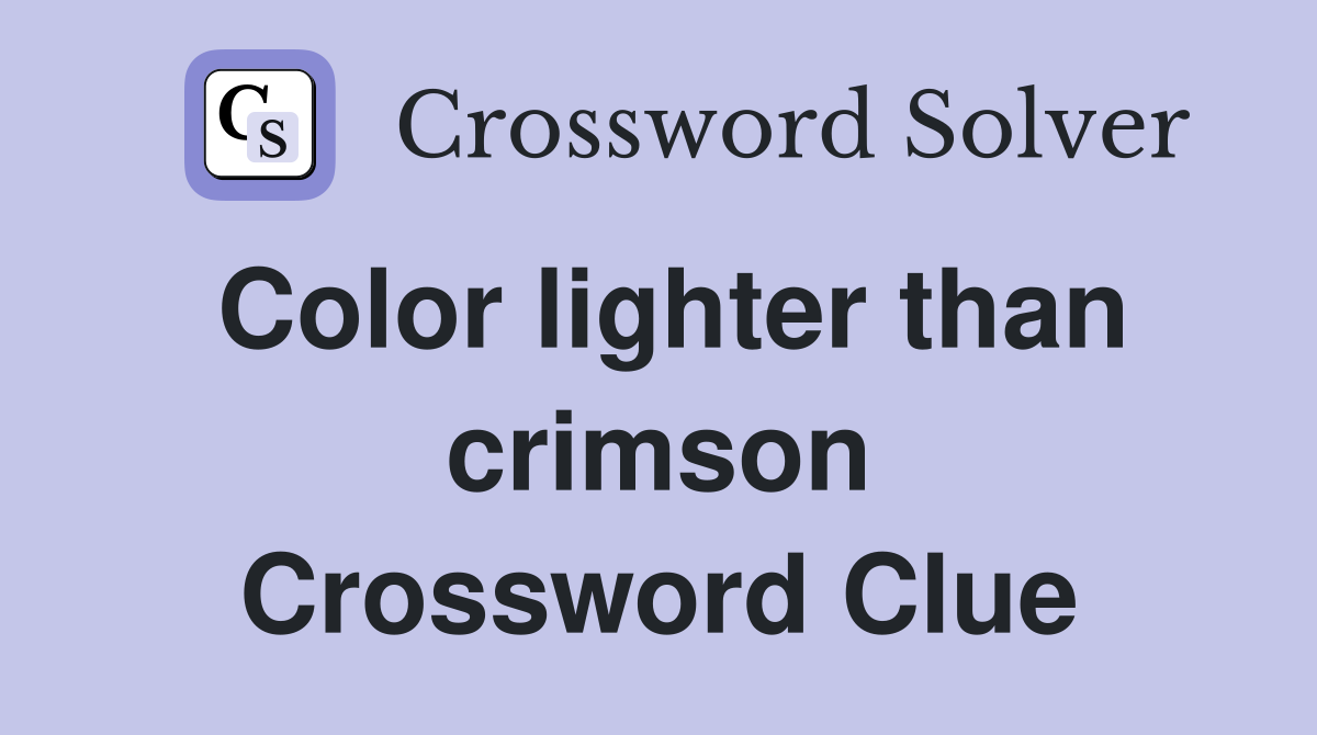 Color lighter than crimson Crossword Clue