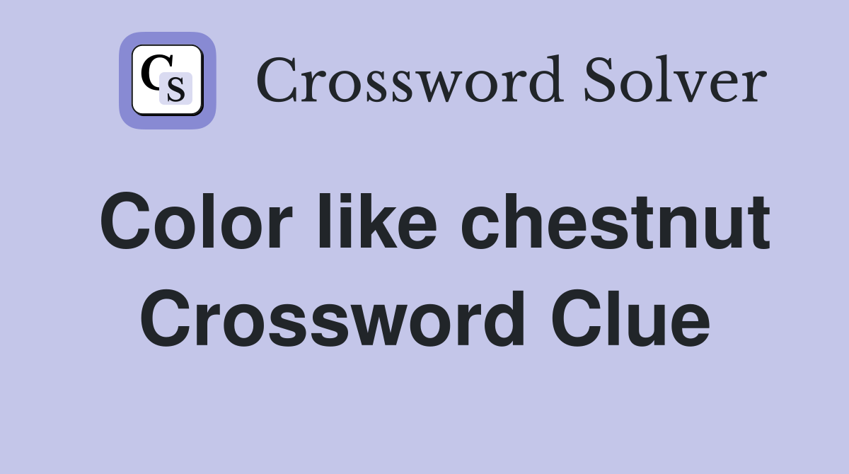 Color like chestnut Crossword Clue
