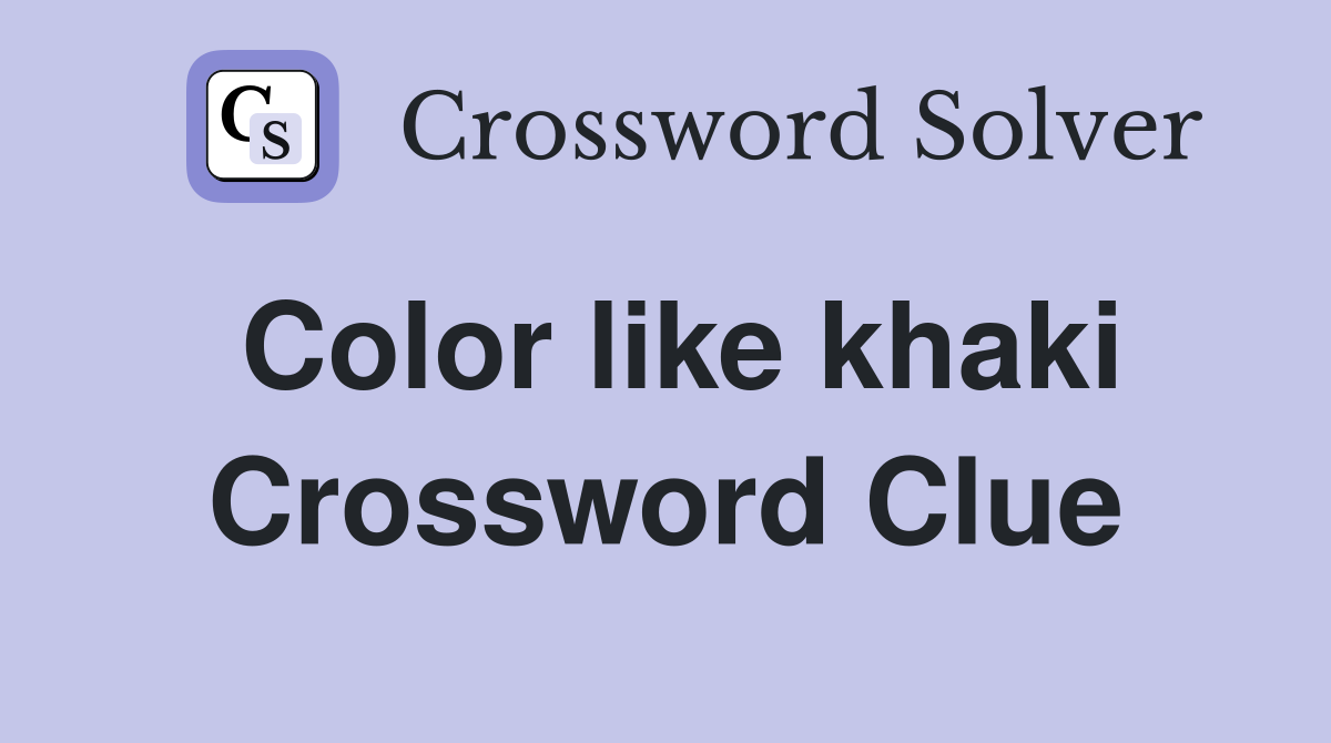 Color like khaki Crossword Clue