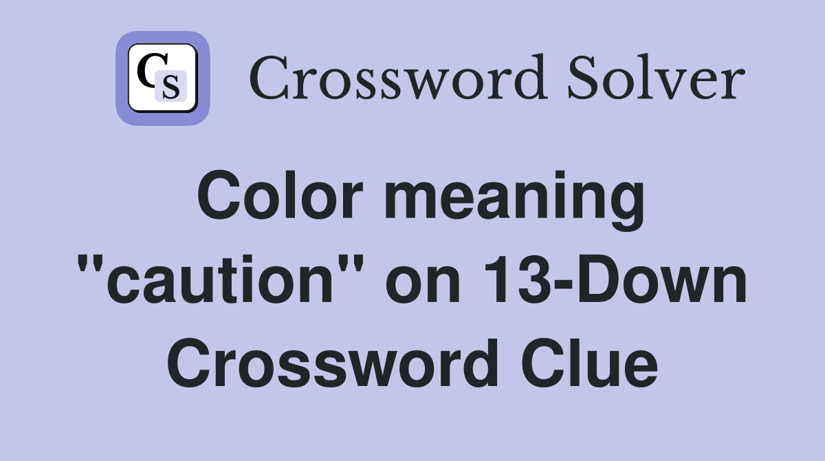 Color meaning "caution" on 13-Down Crossword Clue