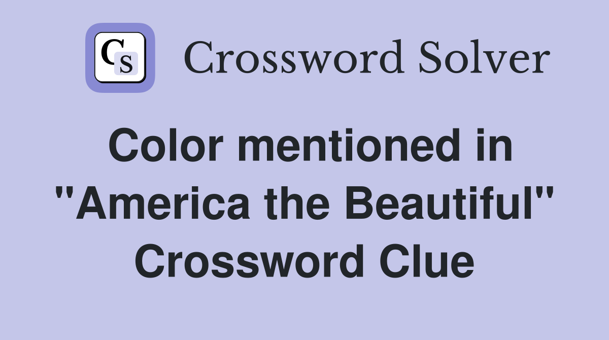 Color mentioned in "America the Beautiful" Crossword Clue