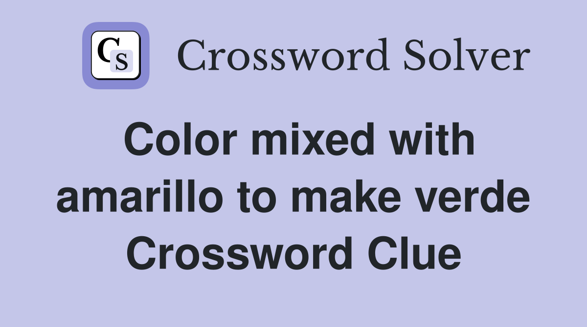 Color mixed with amarillo to make verde Crossword Clue