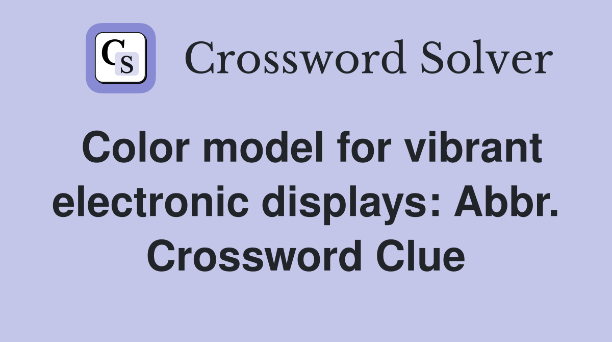 Color model for vibrant electronic displays: Abbr. Crossword Clue