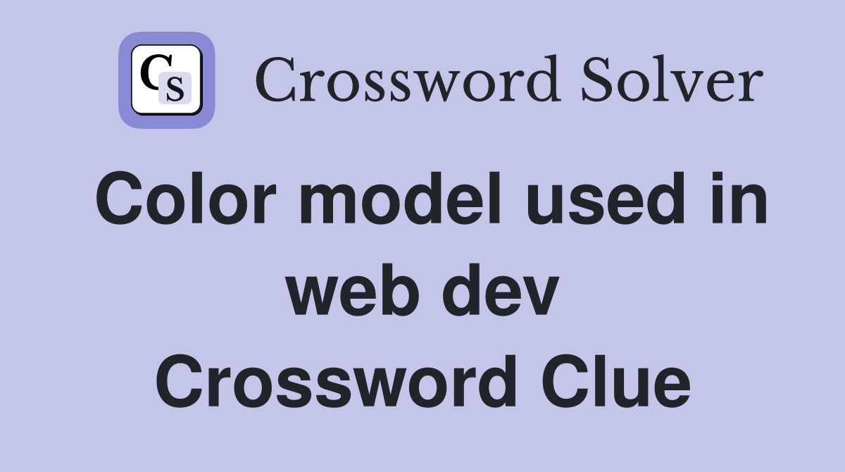 Color model used in web dev Crossword Clue
