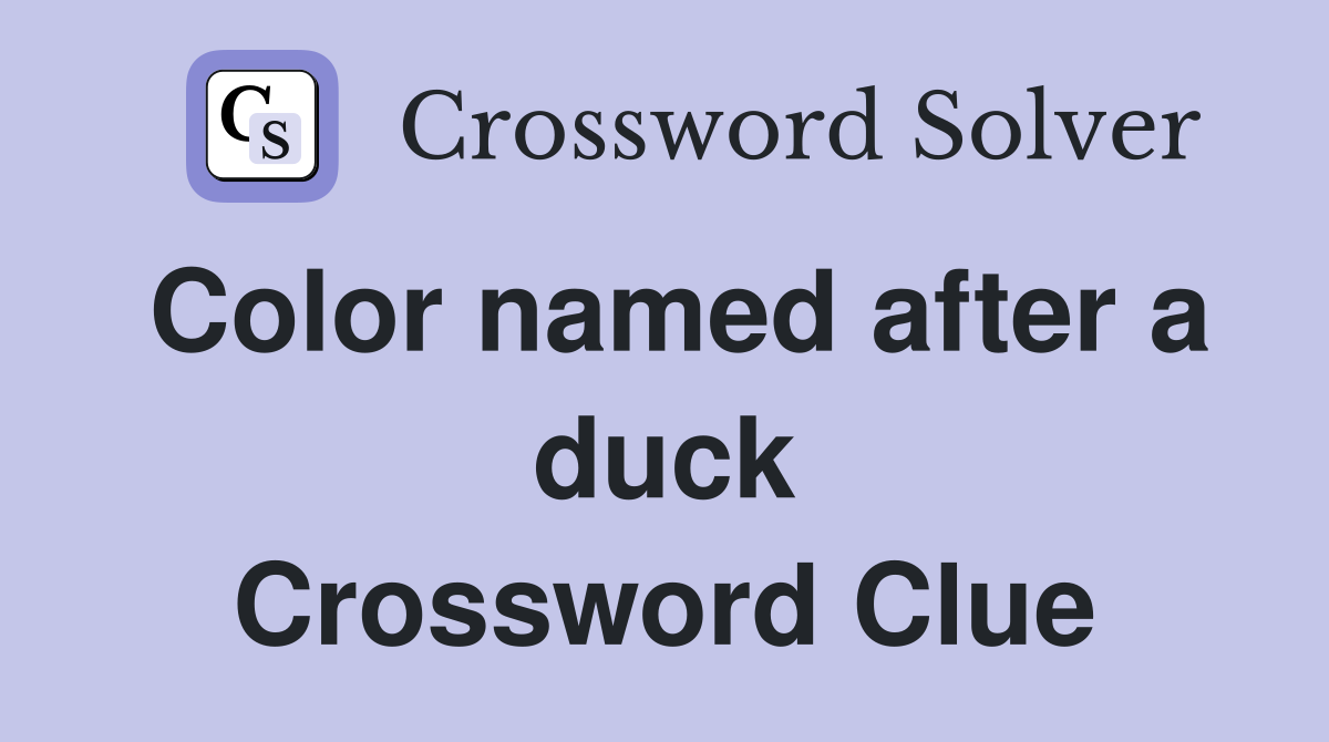 Color named after a duck Crossword Clue