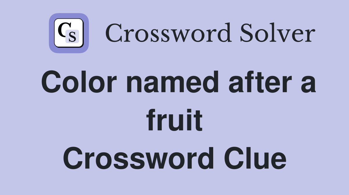 Color named after a fruit Crossword Clue