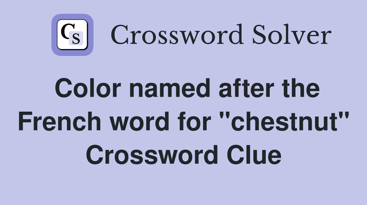 Color named after the French word for "chestnut" Crossword Clue