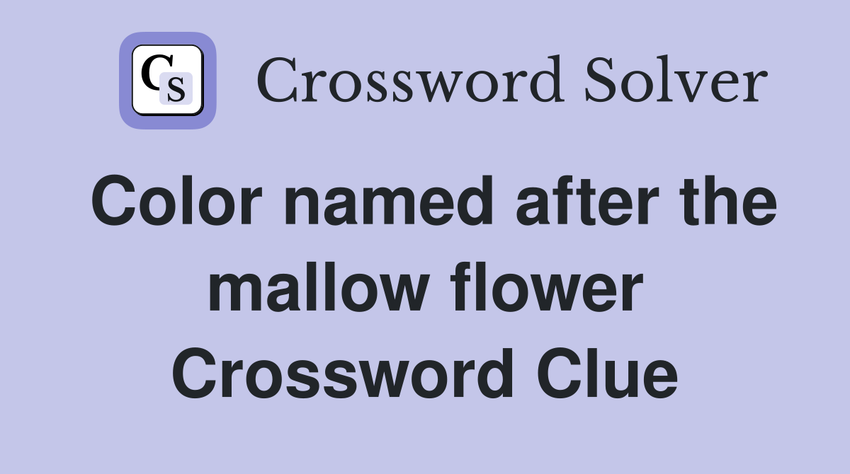 Color named after the mallow flower Crossword Clue