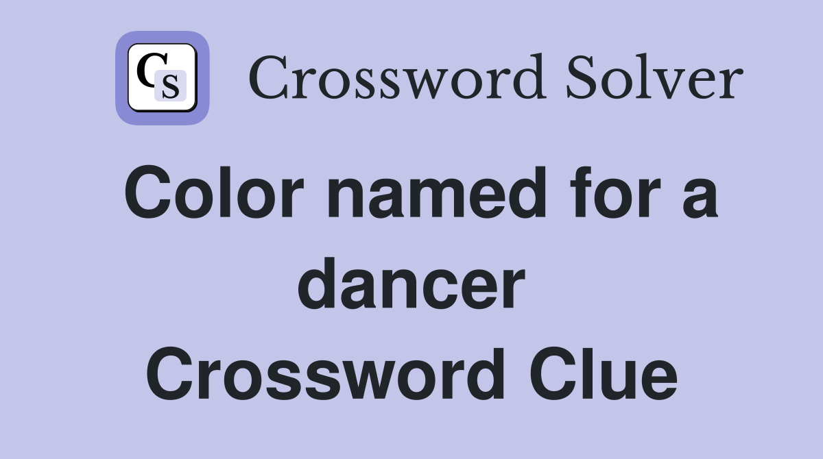 Color named for a dancer Crossword Clue