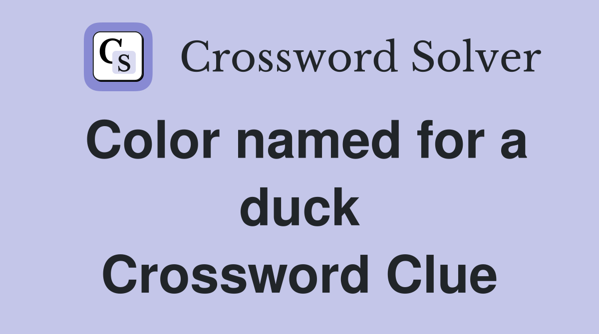 Color named for a duck Crossword Clue