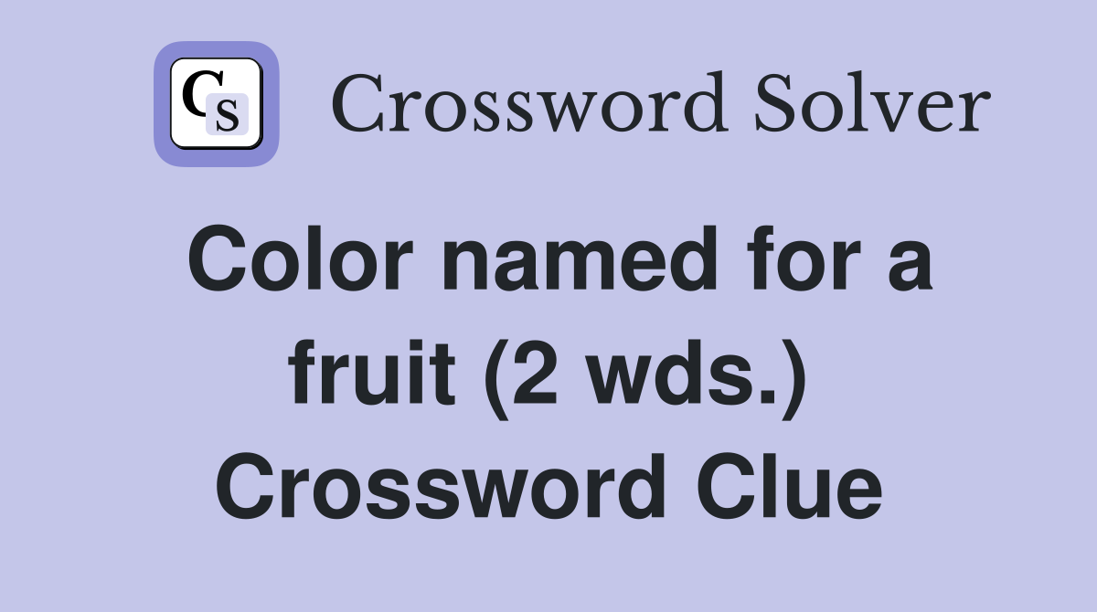 Color named for a fruit (2 wds.) Crossword Clue