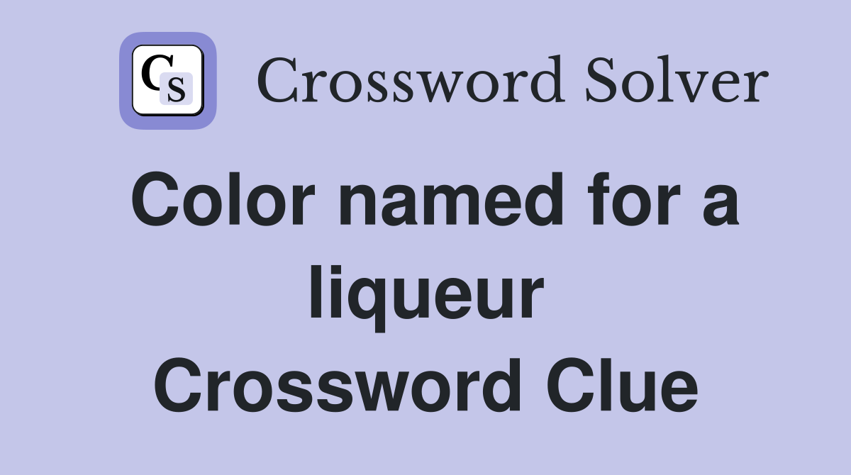 Color named for a liqueur Crossword Clue