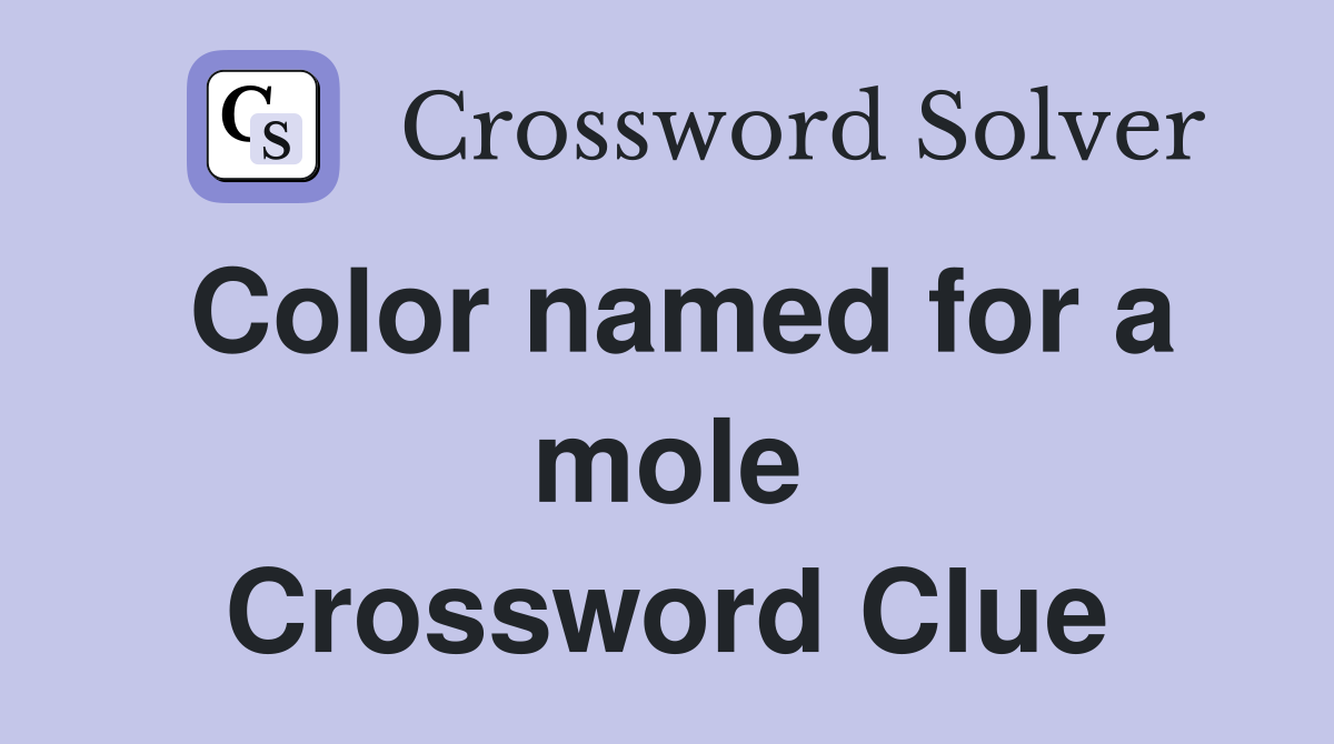 Color named for a mole Crossword Clue
