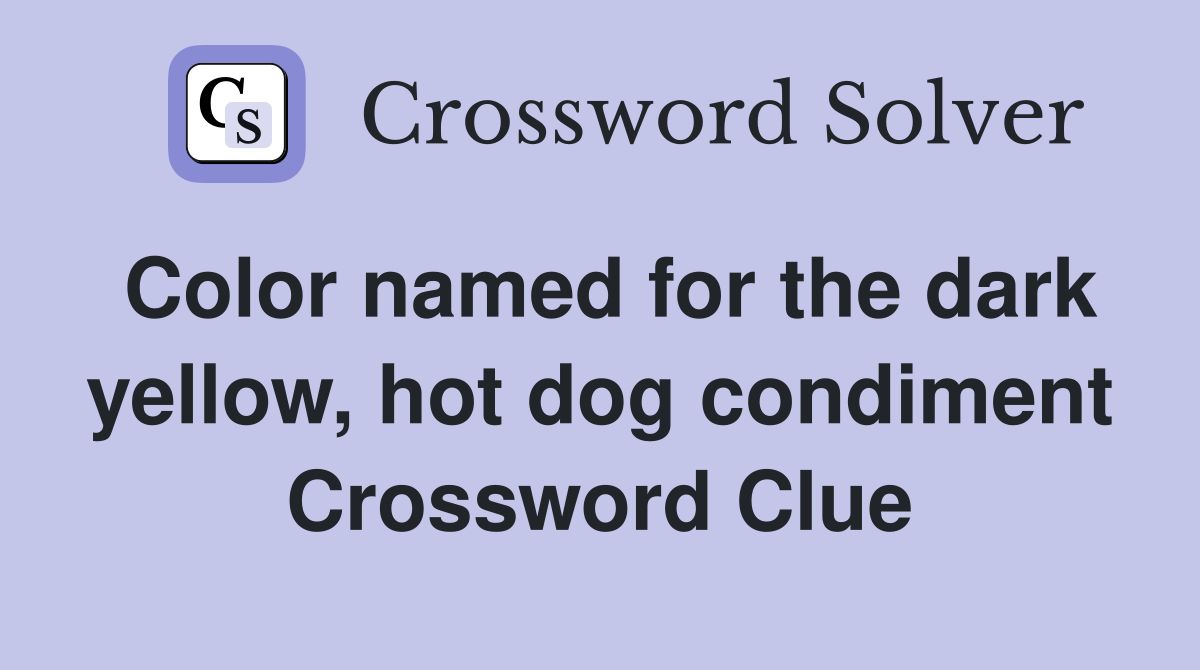 Color named for the dark yellow, hot dog condiment Crossword Clue