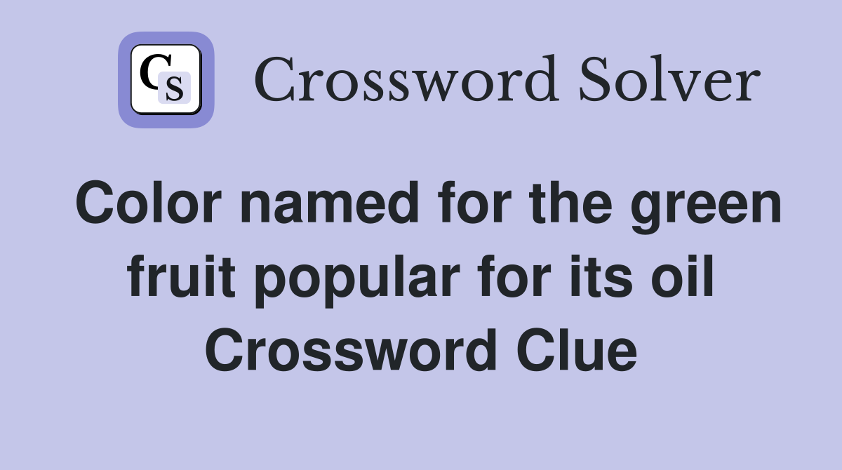Color named for the green fruit popular for its oil Crossword Clue