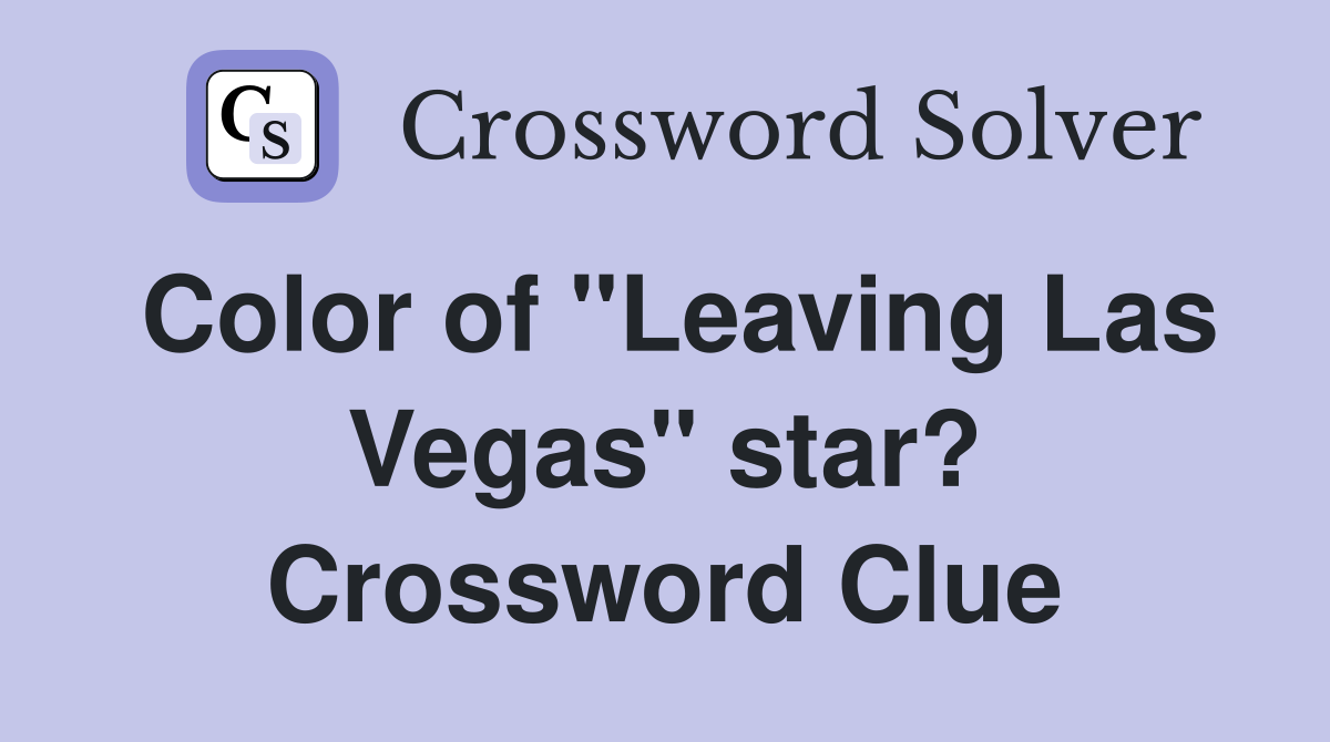 Color of "Leaving Las Vegas" star? Crossword Clue