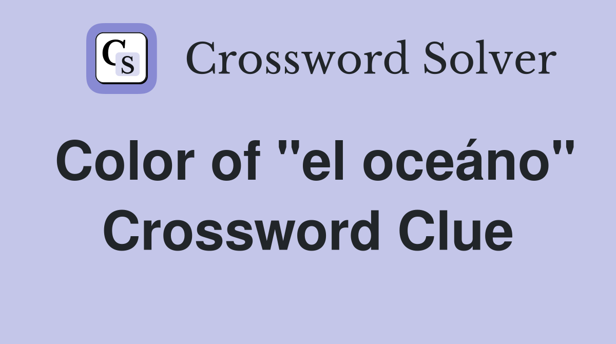 Color of "el oceáno" Crossword Clue