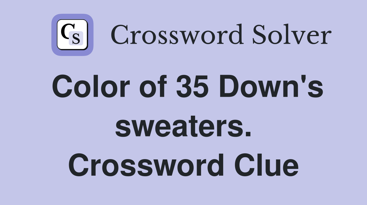 Color of 35 Down's sweaters. Crossword Clue
