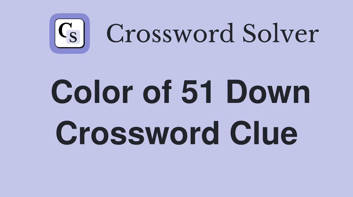 Color of 51 Down Crossword Clue