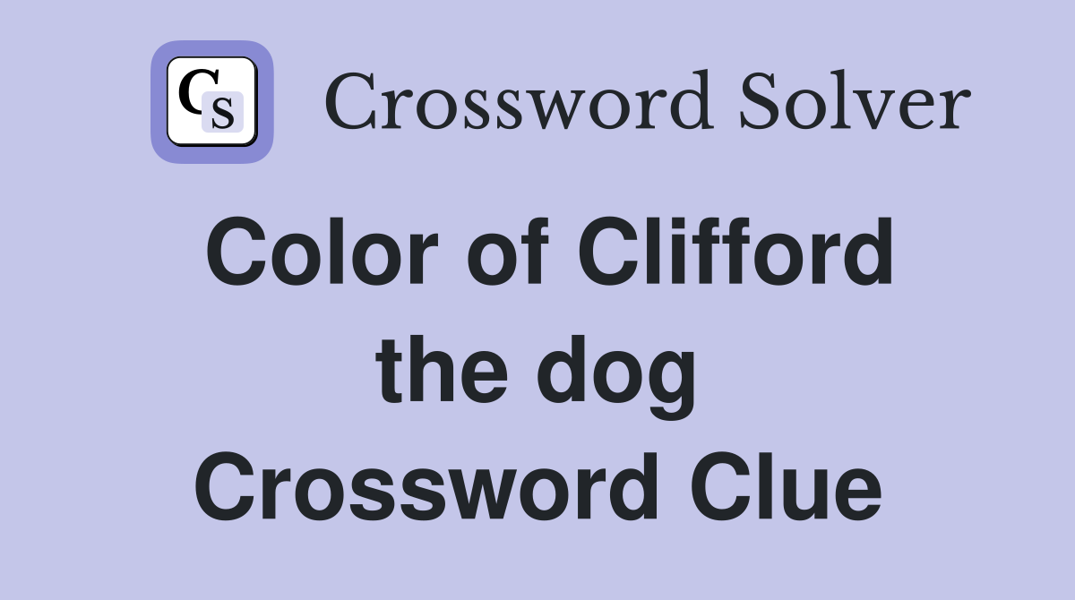 Color of Clifford the dog Crossword Clue