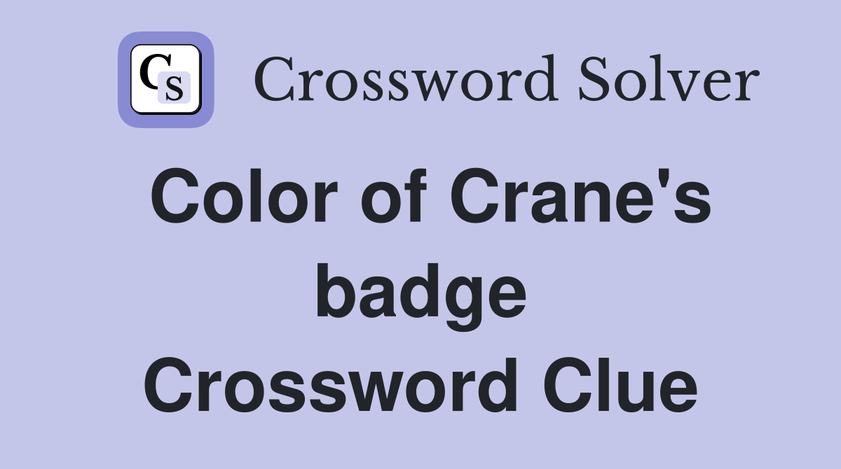 Color of Crane's badge Crossword Clue