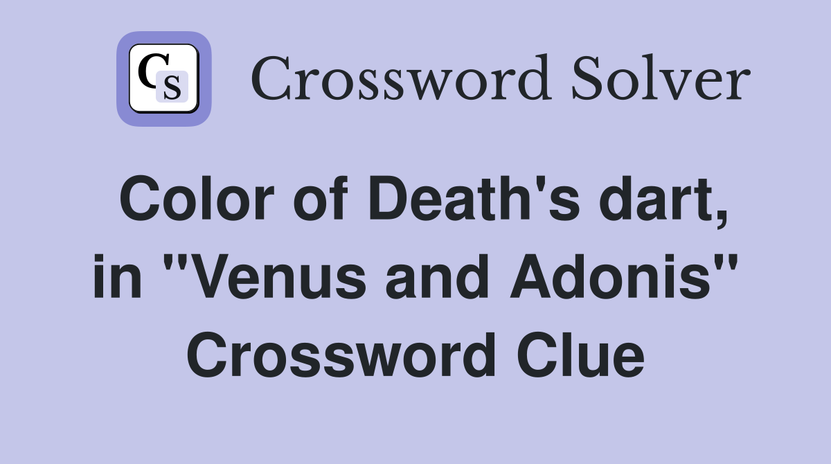 Color of Death's dart, in "Venus and Adonis" Crossword Clue