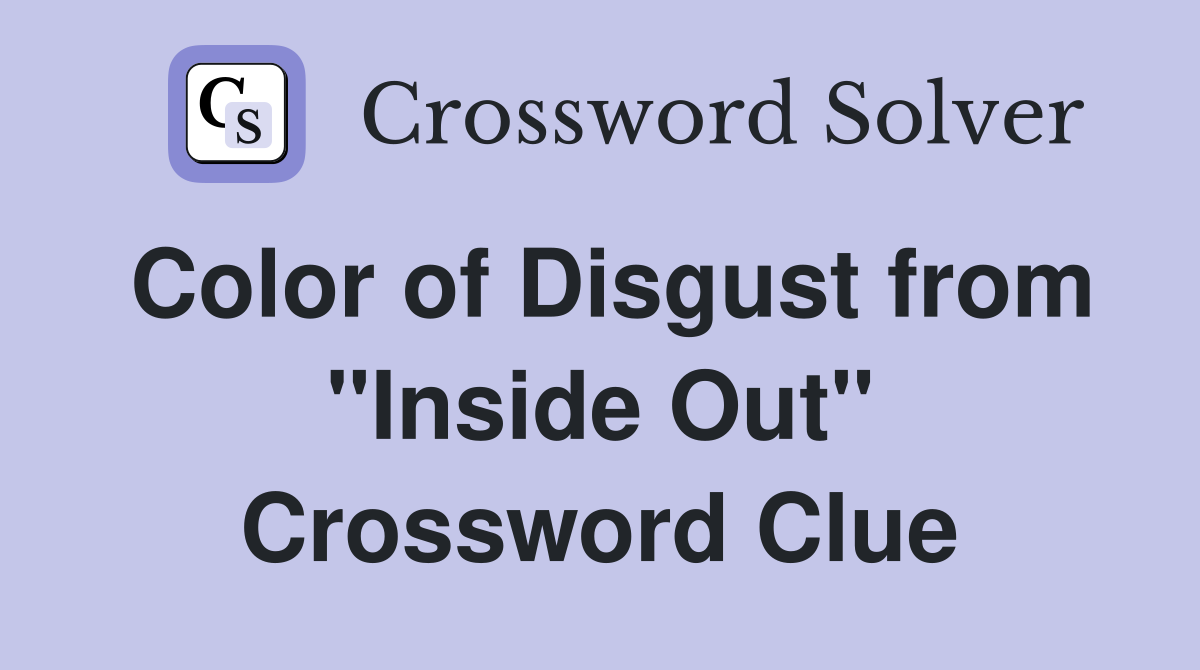 Color of Disgust from "Inside Out" Crossword Clue