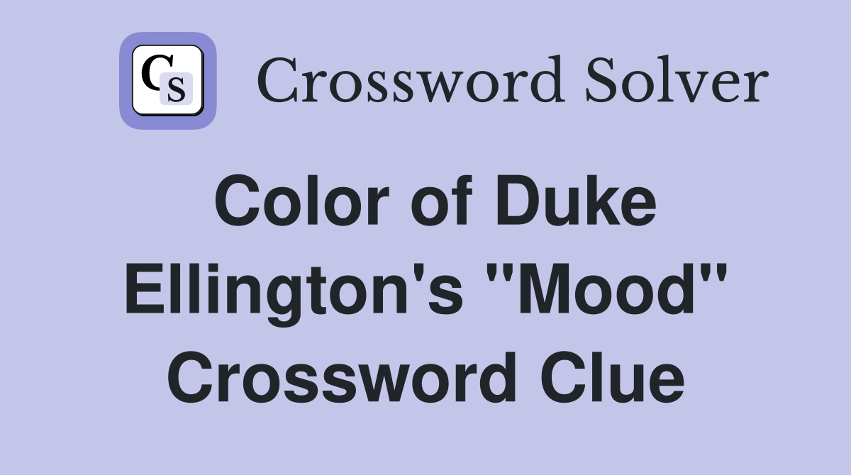 Color of Duke Ellington's "Mood" Crossword Clue