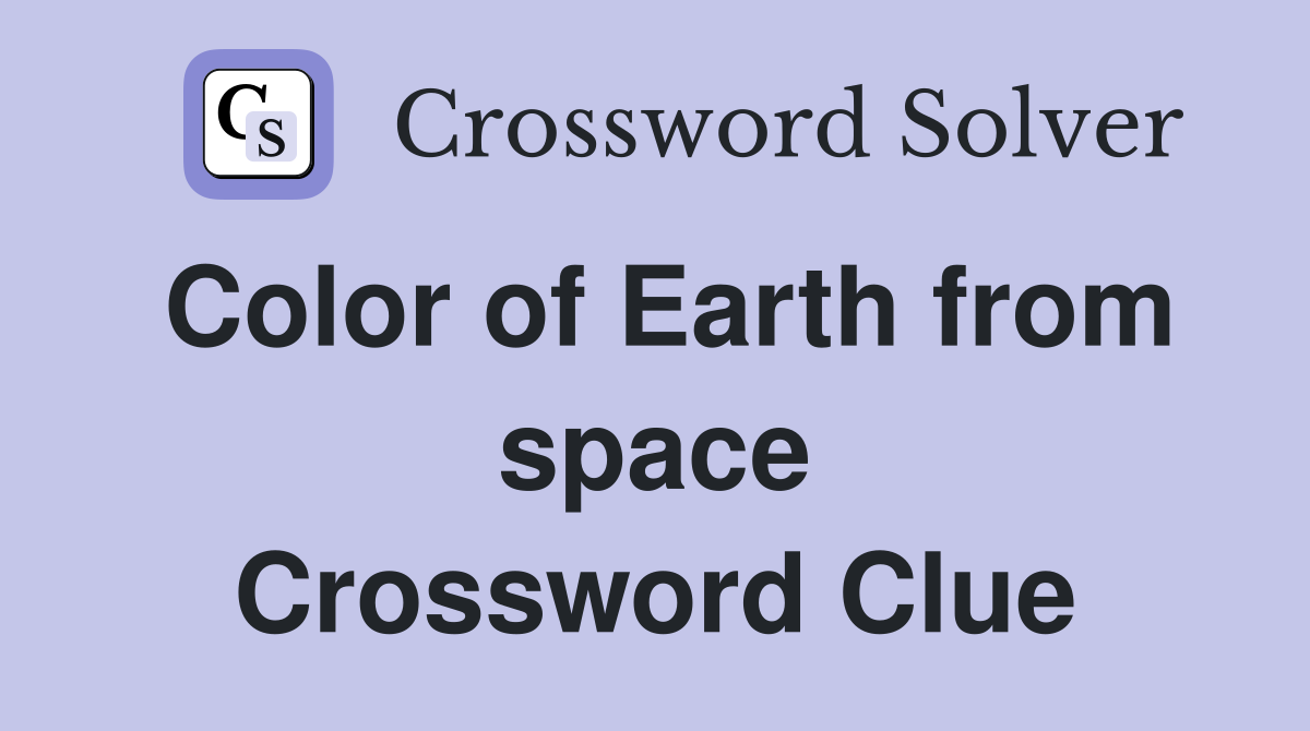 Color of Earth from space Crossword Clue
