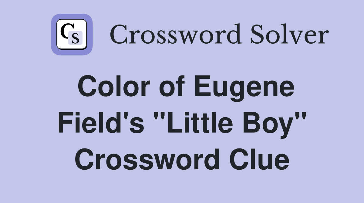 Color of Eugene Field's "Little Boy" Crossword Clue