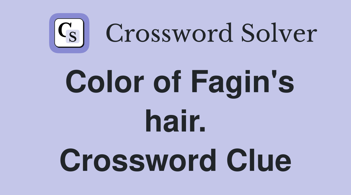 Color of Fagin's hair. Crossword Clue