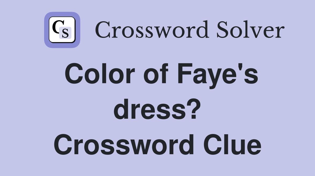 Color of Faye's dress? Crossword Clue