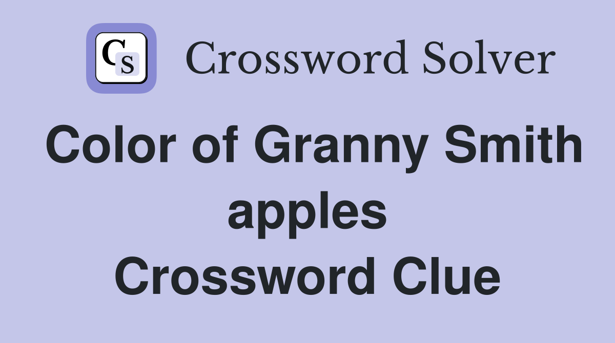 Color of Granny Smith apples Crossword Clue